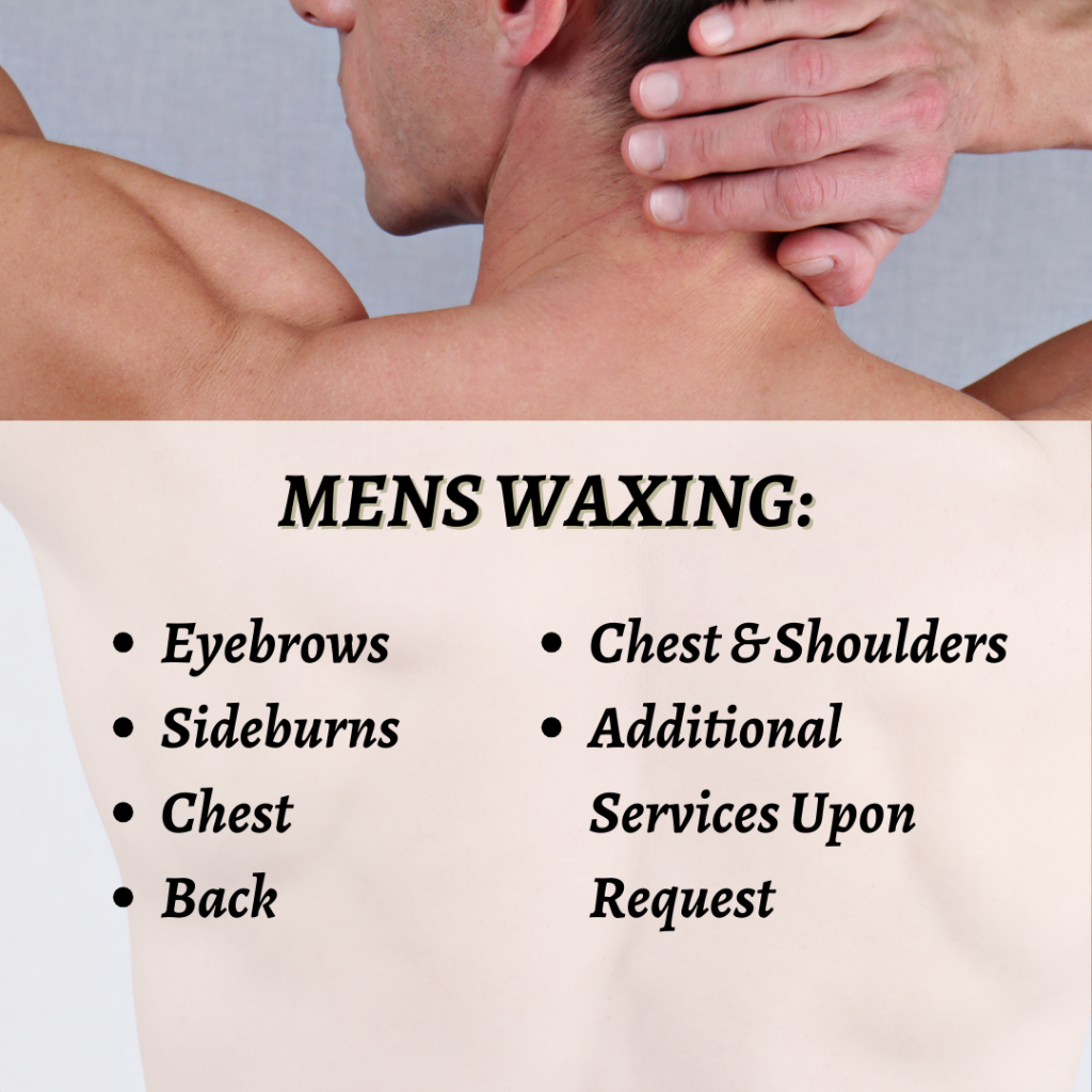 Men's waxing services: eyebrows, sideburns, chest, back, chest & shoulder waxing, and more.