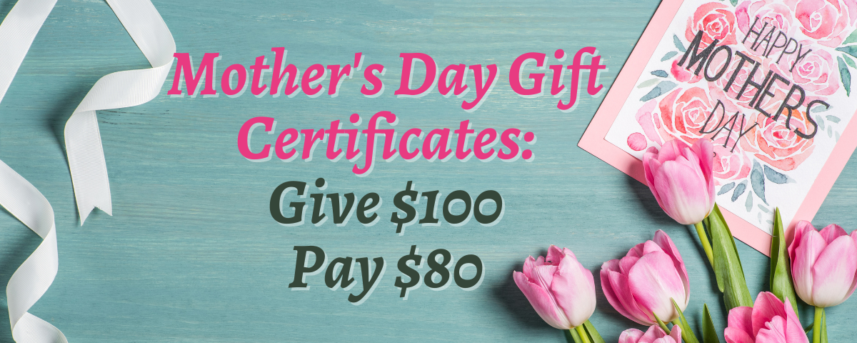 Mother's Day Gift Certificate Promotion - Buy $100 Gift Card, Pay Only $80 - Save 20%